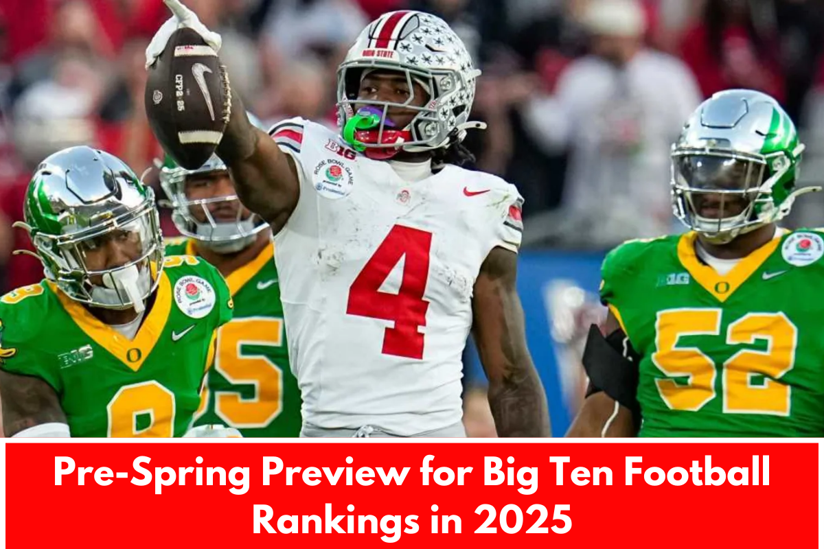 Pre-Spring Preview for Big Ten Football Rankings in 2025