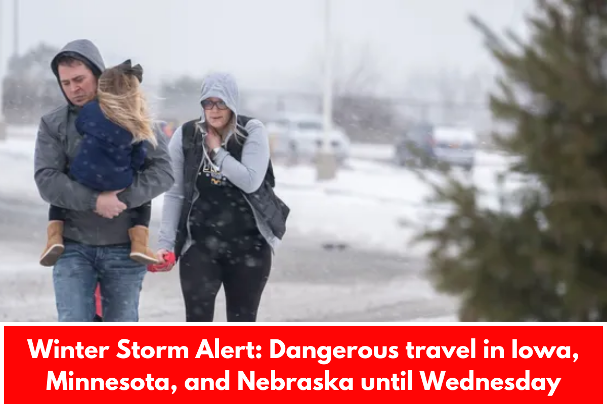 Winter Storm Alert: Dangerous travel in Iowa, Minnesota, and Nebraska until Wednesday