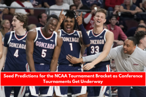 Seed Predictions for the NCAA Tournament Bracket as Conference Tournaments Get Underway