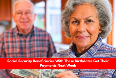 Social Security Beneficiaries With These Birthdates Get Their Payments Next Week