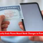 Social Security Ends Phone-Based Bank Changes to Prevent Fraud