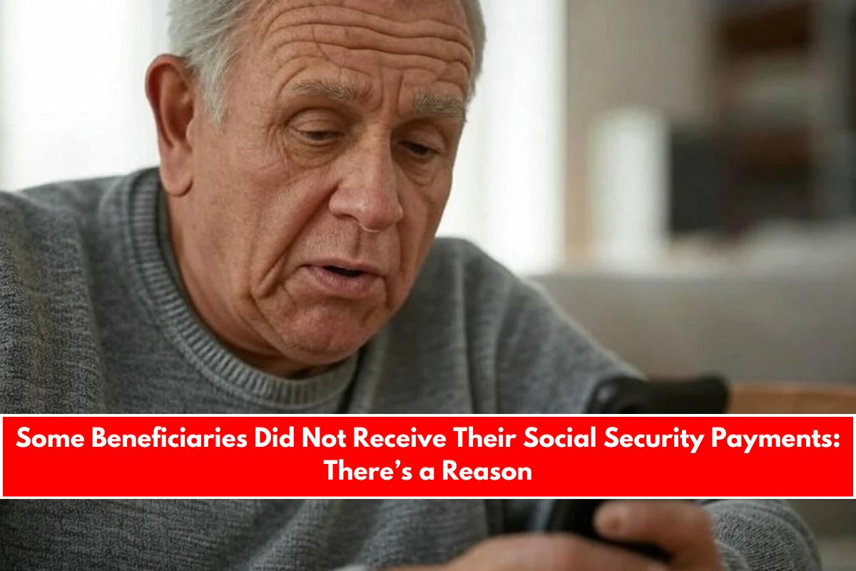 Some Beneficiaries Did Not Receive Their Social Security Payments There’s a Reason