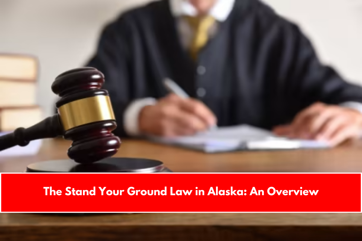 The Stand Your Ground Law in Alaska An Overview