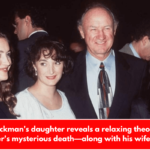 Gene Hackman's daughter reveals a relaxing theory about her father's mysterious death—along with his wife and dog