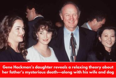 Gene Hackman's daughter reveals a relaxing theory about her father's mysterious death—along with his wife and dog