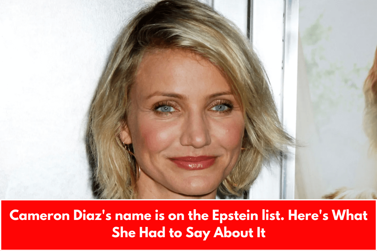 Cameron Diaz's name is on the Epstein list. Here's What She Had to Say About It