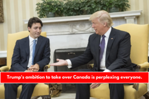 Trump's ambition to take over Canada is perplexing everyone.