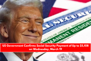 US Government Confirms Social Security Payment of Up to $5,108 on Wednesday, March 19